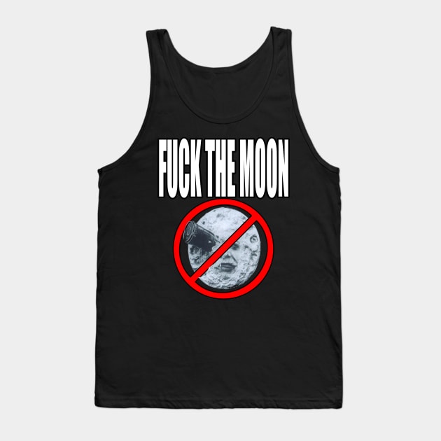 Fuck The Moon!!! Tank Top by 